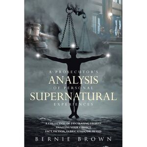 A Prosecutor's Analysis of Personal Supernatural Experiences: A Collection of Fa